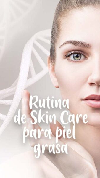 Rutina de Skin Care para la piel grasa