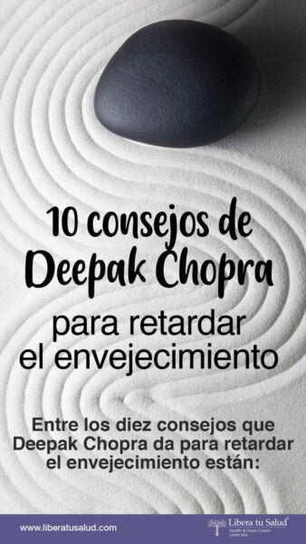 10 consejos de Deppak Chopra para retardar el envejecimiento