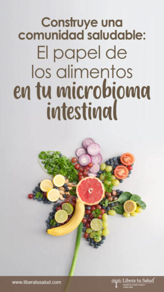 Construye una comunidad saludable: El papel de los alimentos en tu microbioma intestinal