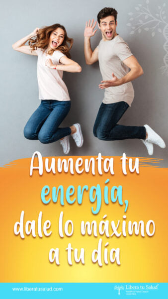 Aumenta energía, dale lo máximoa  tu vida