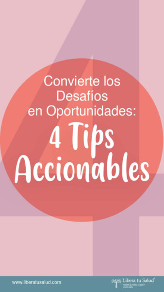 Convierte los desafios en oportunidades: 4 tips accionables