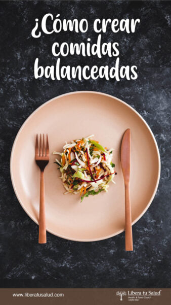 ¿Cómo crear comidas balanceadas?