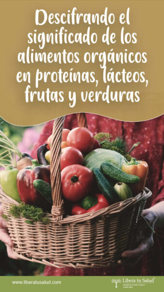 Descifrando el significado de los alimentos orgánicos en proteinas lácteos frutas y verduras